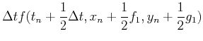 $\displaystyle \Delta t f(t_n+{1\over 2}\Delta t,y_n
+{1\over 2}f_1,z_n+{1\over 2}g_1)$