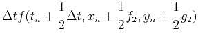 $\displaystyle \Delta t f(t_n+{1\over 2}\Delta t,y_n
+{1\over 2}f_2,z_n+{1\over 2}g_2)$