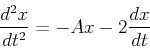 \begin{displaymath}
{d^2x\over dt^2}=-Ax-2{dx\over dt}
\end{displaymath}
