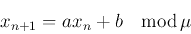 \begin{displaymath}
x_{n+1}=ax_n+b \quad {\rm mod}\,\mu
\end{displaymath}