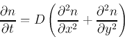 \begin{displaymath}
{\partial n\over \partial t}=D\left({\partial^2n\over \partial x^2} +
{\partial^2n\over \partial y^2}\right)
\end{displaymath}