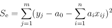 \begin{displaymath}
S_{\rm e}=\sum_{j=1}^m(y_j-a_0-\sum_{i=1}^{n}a_ix_{ij})^2
\end{displaymath}