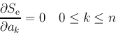 \begin{displaymath}
{\partial S_{\rm e}\over \partial a_k}=0 \quad 0\le k \le n
\end{displaymath}
