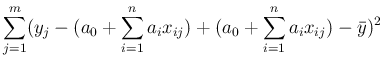 $\displaystyle \sum_{j=1}^m (y_j-(a_0+\sum_{i=1}^na_ix_{ij})+(a_0+\sum_{i=1}^na_ix_{ij})-\bar{y})^2$