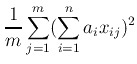 $\displaystyle {1\over m}\sum_{j=1}^m(\sum_{i=1}^{n}a_ix_{ij})^2$