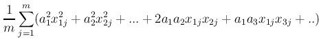 $\displaystyle {1\over m}\sum_{j=1}^m(a_1^2x^2_{1j}+a_2^2x^2_{2j}+...+2a_1a_2x_{1j}x_{2j}+a_1a_3x_{1j}x_{3j}+..)$