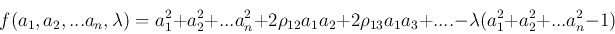 \begin{displaymath}
f(a_1,a_2,...a_n,\lambda) = a_1^2+a_2^2+...a_n^2+2\rho_{12}a_1a_2+2\rho_{13}a_1a_3+.... - \lambda(a_1^2+a_2^2+...a_n^2-1)
\end{displaymath}