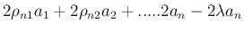 $\displaystyle 2\rho_{n1}a_1+2\rho_{n2}a_2 + .....2a_n - 2\lambda a_n$