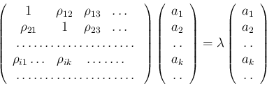 \begin{displaymath}
\left(
\begin{array}{ccccc}
1 & \rho_{12} & \rho_{13} & \ld...
...ill}\\
a_k\\
\multicolumn{1}{c}{\dotfill}
\end{array}\right)
\end{displaymath}
