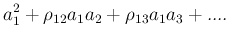 $\displaystyle a_1^2+\rho_{12}a_1a_2+\rho_{13}a_1a_3+....$