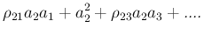 $\displaystyle \rho_{21}a_2a_1+a_2^2+\rho_{23}a_2a_3+....$