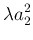 $\displaystyle \lambda a_2^2$