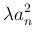 $\displaystyle \lambda a_n^2$