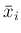 $\displaystyle \bar{x}_{i}$