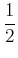 $\displaystyle {1\over 2}$