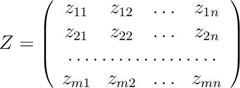 $\displaystyle Z=
\left(
\begin{array}{cccc}
z_{11} & z_{12} & \ldots & z_{1n} \...
...olumn{4}{c}{\dotfill}\\
z_{m1} & z_{m2} & \ldots & z_{mn}
\end{array}\right)
$