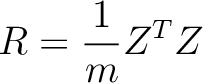 $\displaystyle R={1\over m}Z^{T}Z$