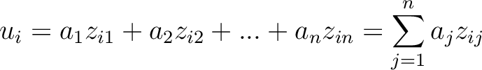 $\displaystyle u_{i}=a_1z_{i1}+a_2z_{i2}+...+a_nz_{in}=\sum_{j=1}^{n}a_jz_{ij}
$