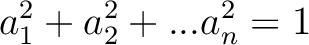 $\displaystyle a_1^2+a_2^2+...a_n^2=1
$