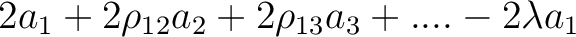 $\displaystyle 2a_1+2\rho_{12}a_2+2\rho_{13}a_3+.... - 2\lambda a_1$