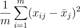 $\displaystyle {1\over m}\sum_{i=1}^m (x_{ij}-\bar{x}_j)^2$