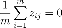 $\displaystyle {1\over m}\sum_{i=1}^mz_{ij}=0$