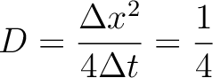 $\displaystyle D={\Delta x^2\over 4\Delta t}={1\over 4}
$