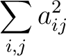 $\displaystyle \sum_{i,j} a_{ij}^2
$